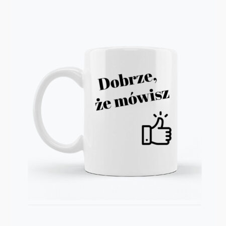 Dobrze, że mówisz - biały kubek