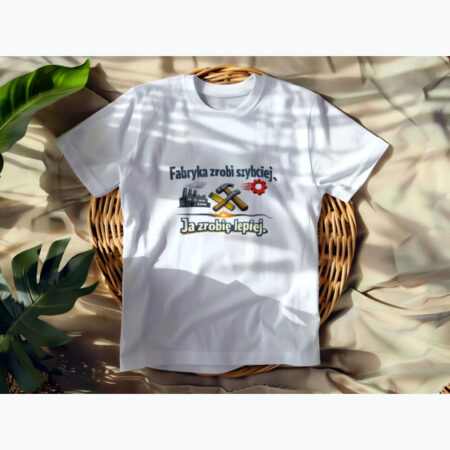 „Fabryka zrobi szybciej. Ja zrobię lepiej.” – koszulka rzemieślnika