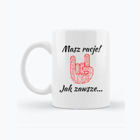 Masz racje, jak zawsze - Biały kubek